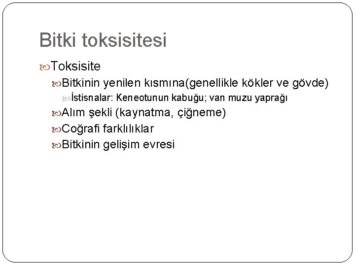 Bitki toksisitesi Toksisite Bitkinin yenilen kısmına(genellikle kökler ve gövde) İstisnalar: Keneotunun kabuğu; van muzu