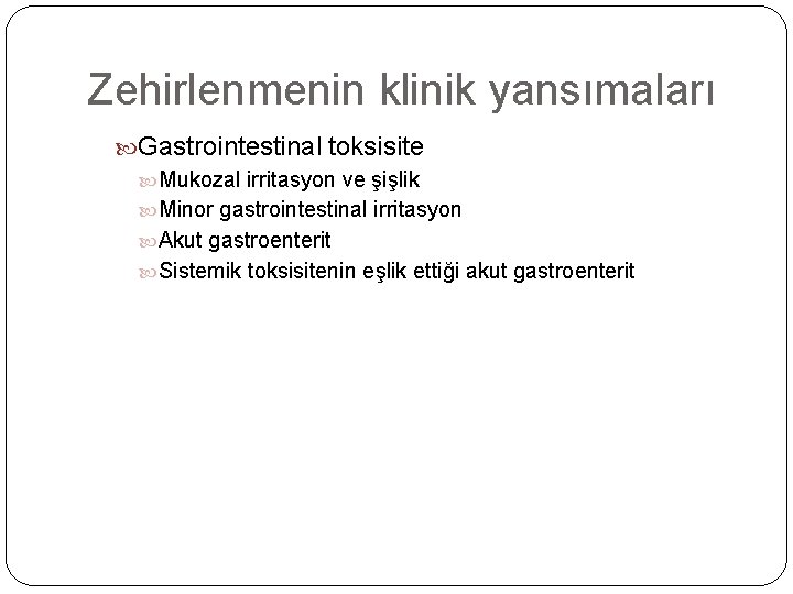 Zehirlenmenin klinik yansımaları Gastrointestinal toksisite Mukozal irritasyon ve şişlik Minor gastrointestinal irritasyon Akut gastroenterit