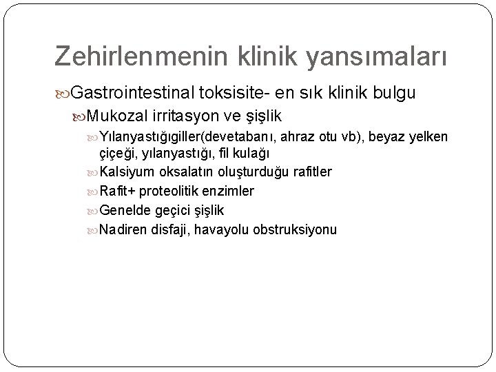 Zehirlenmenin klinik yansımaları Gastrointestinal toksisite- en sık klinik bulgu Mukozal irritasyon ve şişlik Yılanyastığıgiller(devetabanı,