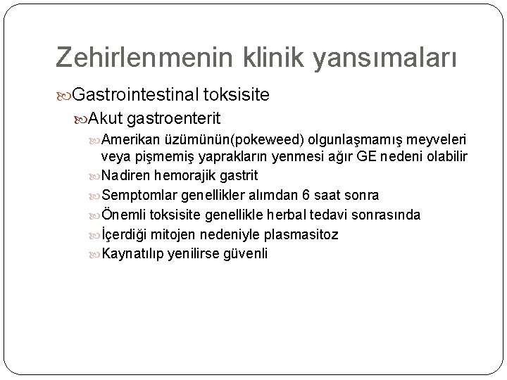 Zehirlenmenin klinik yansımaları Gastrointestinal toksisite Akut gastroenterit Amerikan üzümünün(pokeweed) olgunlaşmamış meyveleri veya pişmemiş yaprakların