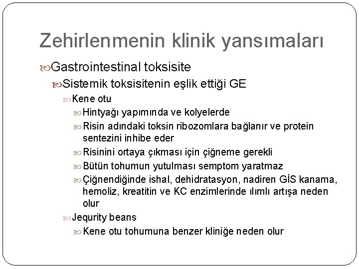 Zehirlenmenin klinik yansımaları Gastrointestinal toksisite Sistemik toksisitenin eşlik ettiği GE Kene otu Hintyağı yapımında