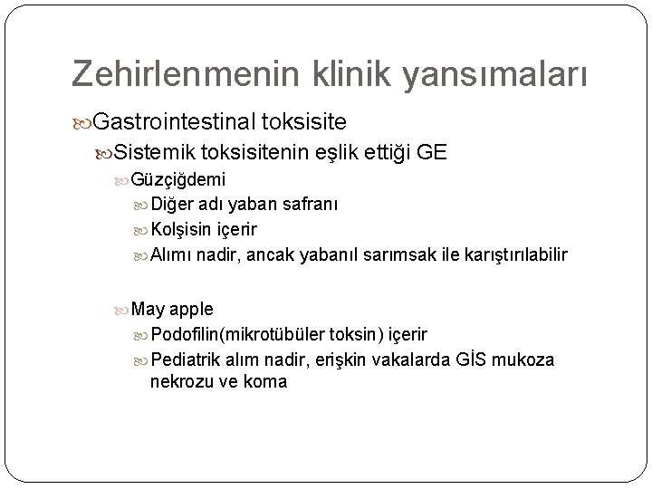 Zehirlenmenin klinik yansımaları Gastrointestinal toksisite Sistemik toksisitenin eşlik ettiği GE Güzçiğdemi Diğer adı yaban