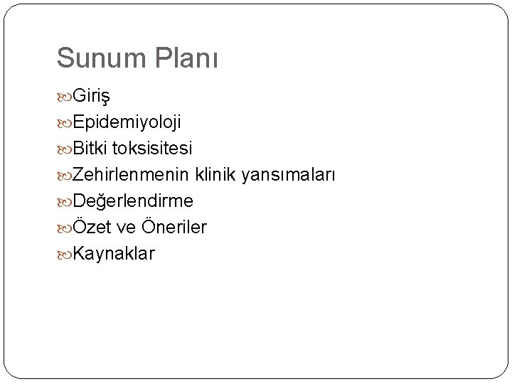 Sunum Planı Giriş Epidemiyoloji Bitki toksisitesi Zehirlenmenin klinik yansımaları Değerlendirme Özet ve Öneriler Kaynaklar