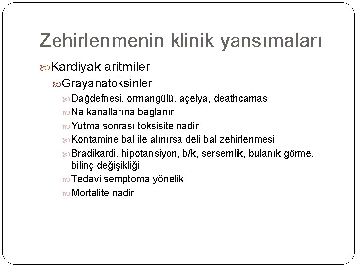 Zehirlenmenin klinik yansımaları Kardiyak aritmiler Grayanatoksinler Dağdefnesi, ormangülü, açelya, deathcamas Na kanallarına bağlanır Yutma