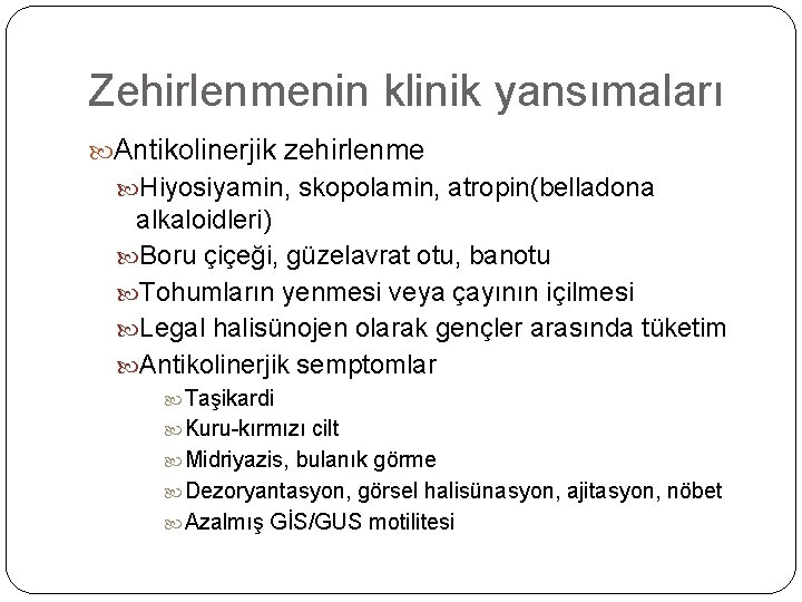 Zehirlenmenin klinik yansımaları Antikolinerjik zehirlenme Hiyosiyamin, skopolamin, atropin(belladona alkaloidleri) Boru çiçeği, güzelavrat otu, banotu