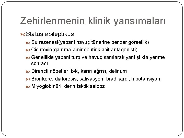 Zehirlenmenin klinik yansımaları Status epileptikus Su rezenesi(yabani havuç türlerine benzer görsellik) Cicutoxin(gamma-aminobutirik acit antagonisti)