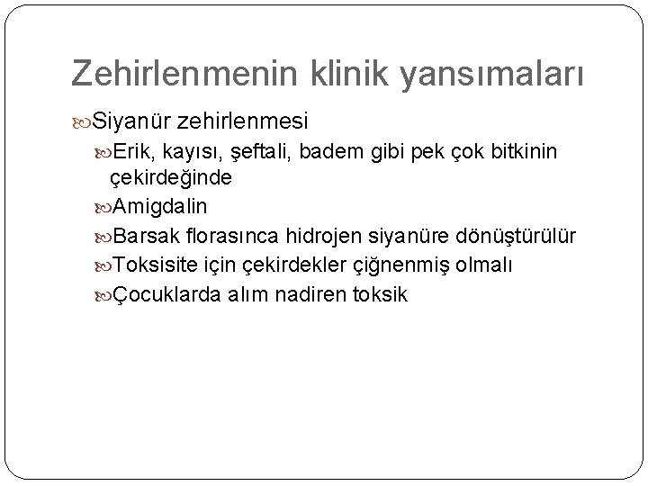 Zehirlenmenin klinik yansımaları Siyanür zehirlenmesi Erik, kayısı, şeftali, badem gibi pek çok bitkinin çekirdeğinde