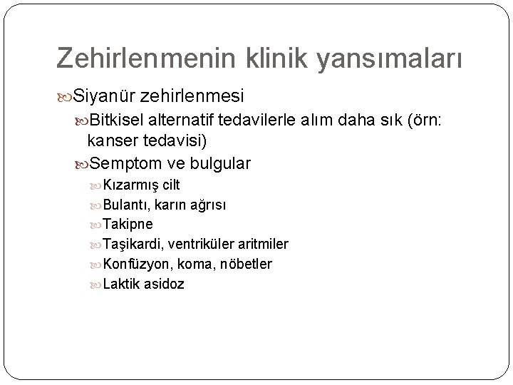 Zehirlenmenin klinik yansımaları Siyanür zehirlenmesi Bitkisel alternatif tedavilerle alım daha sık (örn: kanser tedavisi)