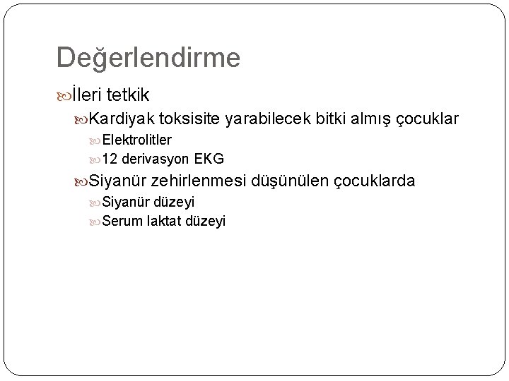 Değerlendirme İleri tetkik Kardiyak toksisite yarabilecek bitki almış çocuklar Elektrolitler 12 derivasyon EKG Siyanür