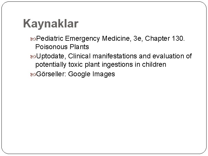 Kaynaklar Pediatric Emergency Medicine, 3 e, Chapter 130. Poisonous Plants Uptodate, Clinical manifestations and