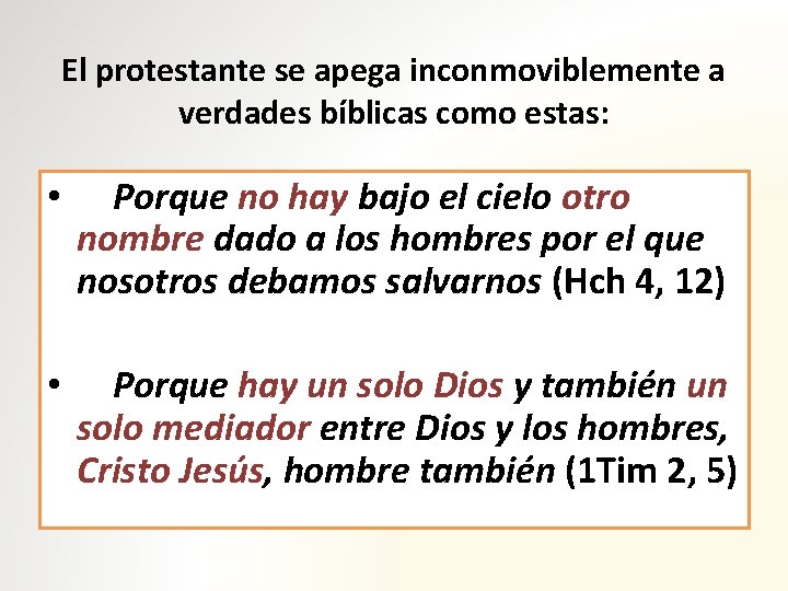 El protestante se apega inconmoviblemente a verdades bíblicas como estas: • Porque no hay