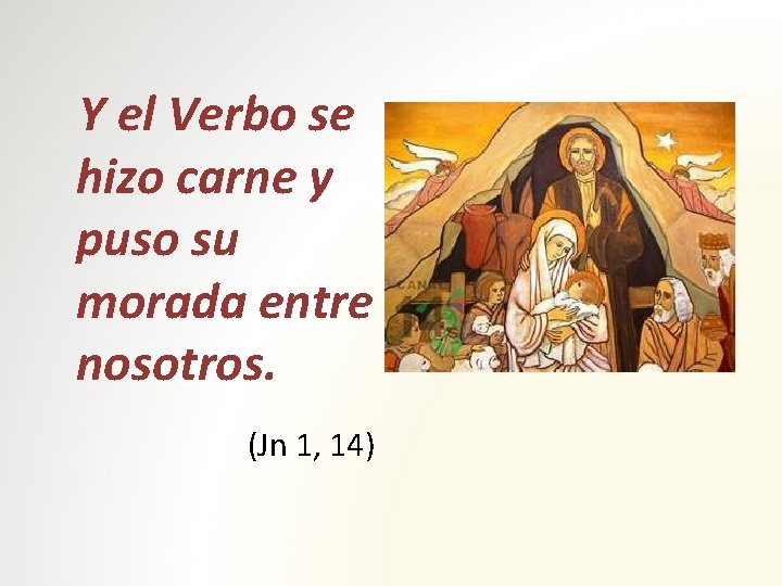 Y el Verbo se hizo carne y puso su morada entre nosotros. (Jn 1,