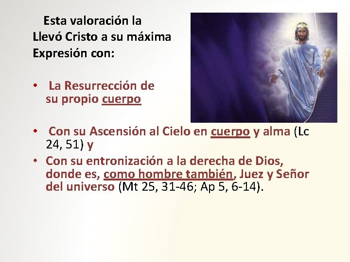 Esta valoración la Llevó Cristo a su máxima Expresión con: • La Resurrección de