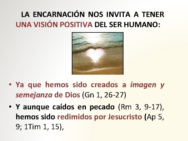 LA ENCARNACIÓN NOS INVITA A TENER UNA VISIÓN POSITIVA DEL SER HUMANO: • Ya