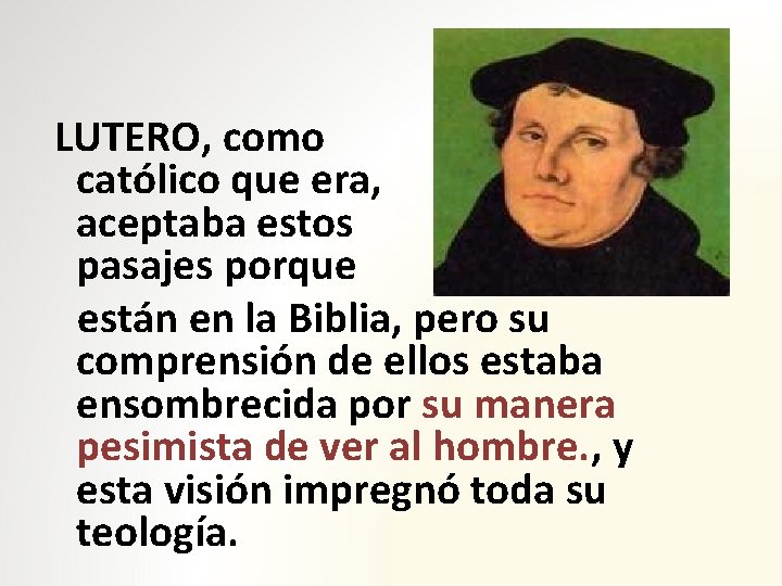 LUTERO, como católico que era, aceptaba estos pasajes porque están en la Biblia, pero