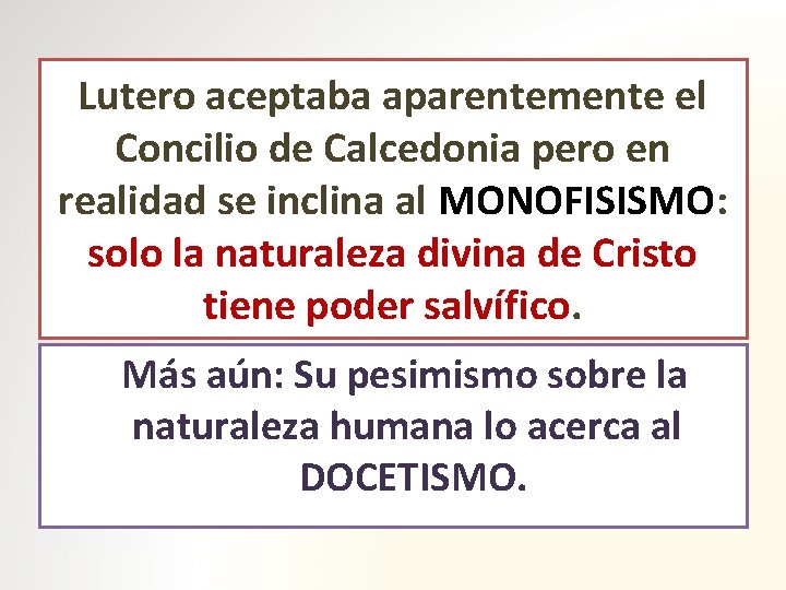 Lutero aceptaba aparentemente el Concilio de Calcedonia pero en realidad se inclina al MONOFISISMO: