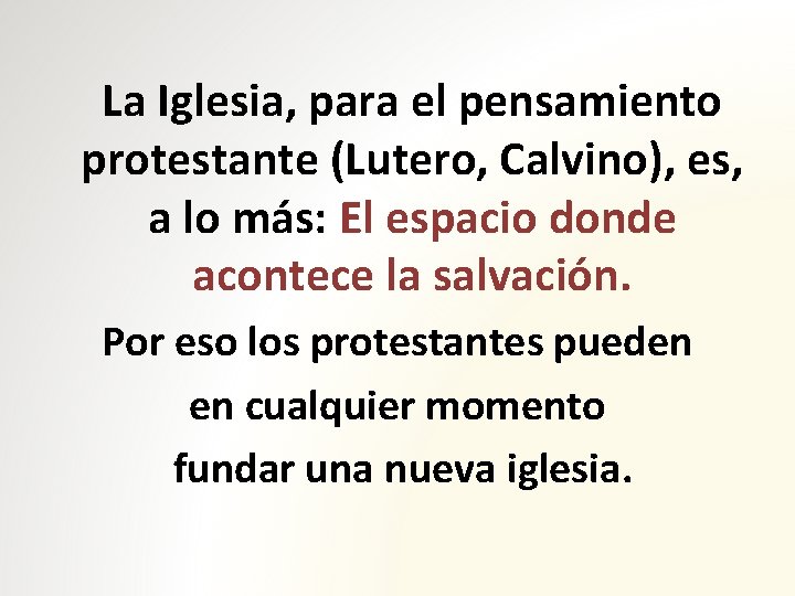 La Iglesia, para el pensamiento protestante (Lutero, Calvino), es, a lo más: El espacio