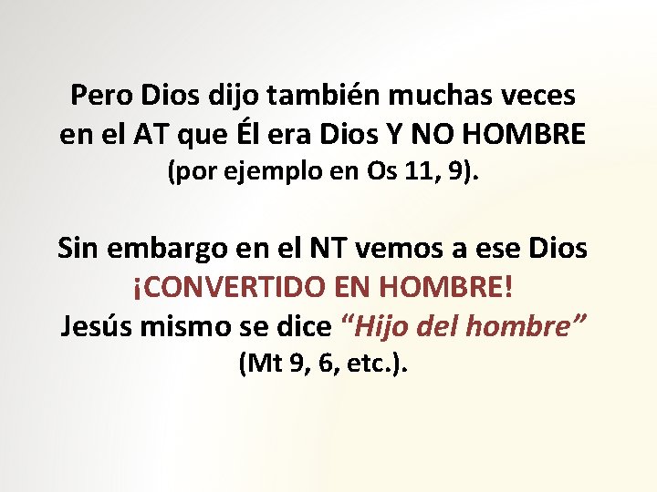 Pero Dios dijo también muchas veces en el AT que Él era Dios Y