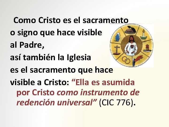 Como Cristo es el sacramento o signo que hace visible al Padre, así también