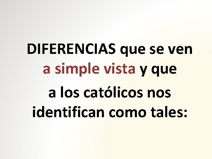 DIFERENCIAS que se ven a simple vista y que a los católicos nos identifican