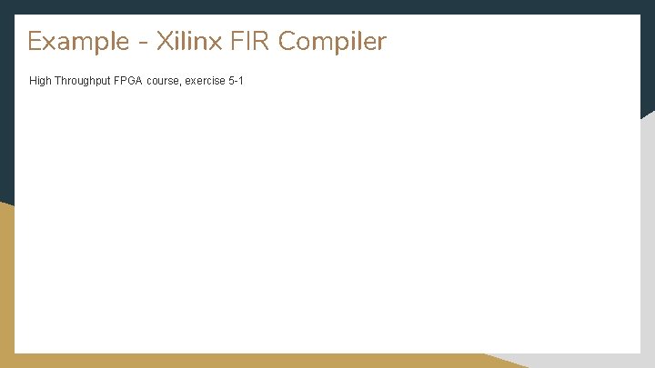 Example - Xilinx FIR Compiler High Throughput FPGA course, exercise 5 -1 