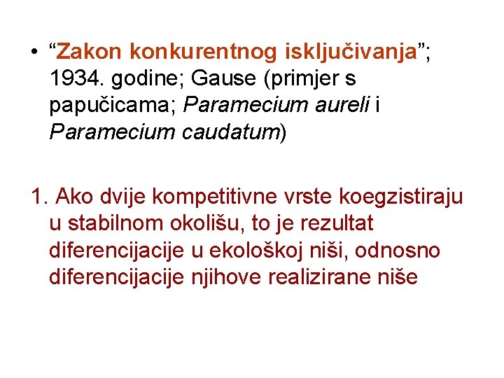  • “Zakon konkurentnog isključivanja”; 1934. godine; Gause (primjer s papučicama; Paramecium aureli i