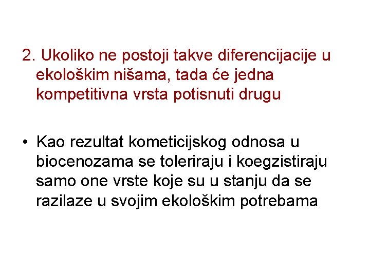 2. Ukoliko ne postoji takve diferencijacije u ekološkim nišama, tada će jedna kompetitivna vrsta