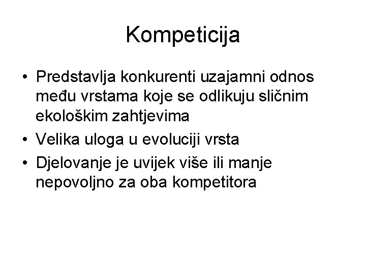 Kompeticija • Predstavlja konkurenti uzajamni odnos među vrstama koje se odlikuju sličnim ekološkim zahtjevima