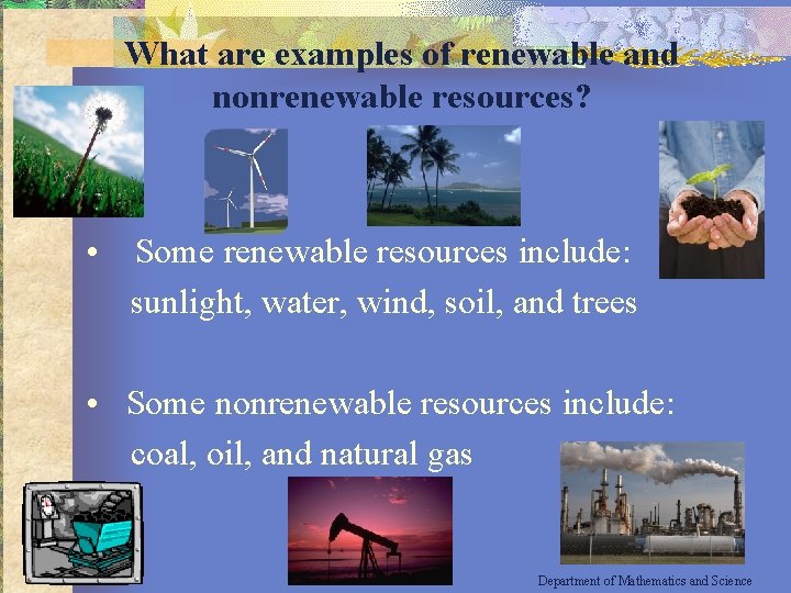 What are examples of renewable and nonrenewable resources? • Some renewable resources include: sunlight,