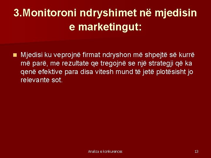 3. Monitoroni ndryshimet në mjedisin e marketingut: n Mjedisi ku veprojnë firmat ndryshon më