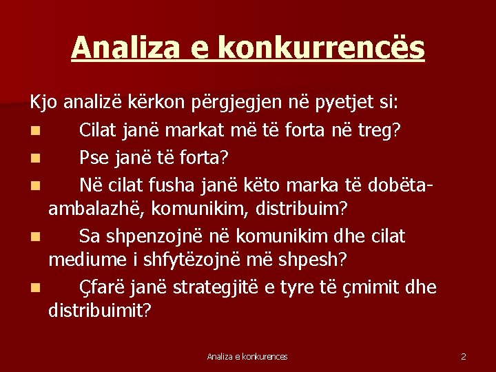 Analiza e konkurrencës Kjo analizë kërkon përgjegjen në pyetjet si: n Cilat janë markat