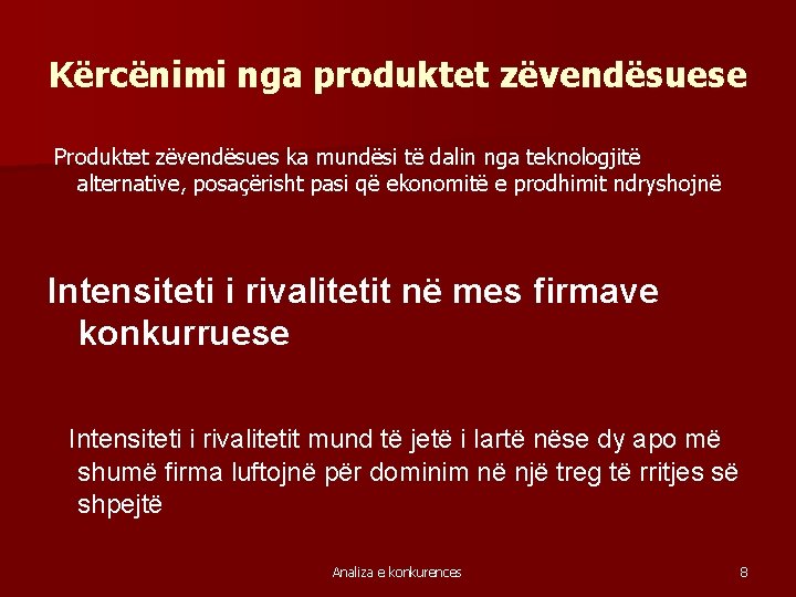 Kërcënimi nga produktet zëvendësuese Produktet zëvendësues ka mundësi të dalin nga teknologjitë alternative, posaçërisht