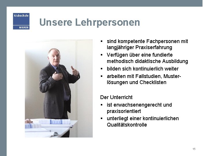 Unsere Lehrpersonen § sind kompetente Fachpersonen mit langjähriger Praxiserfahrung § Verfügen über eine fundierte