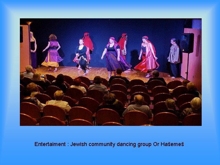 Entertaiment : Jewish community dancing group Or Hašemeš 