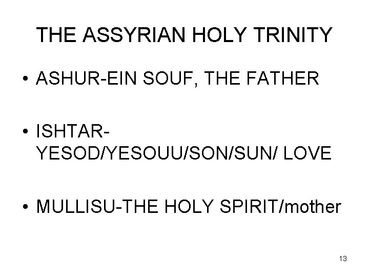 THE ASSYRIAN HOLY TRINITY • ASHUR-EIN SOUF, THE FATHER • ISHTARYESOD/YESOUU/SON/SUN/ LOVE • MULLISU-THE