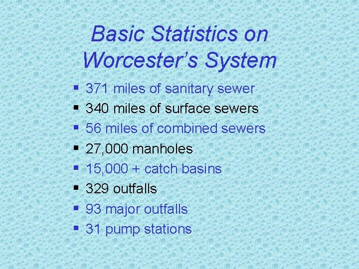 Basic Statistics on Worcester’s System § § § § 371 miles of sanitary sewer