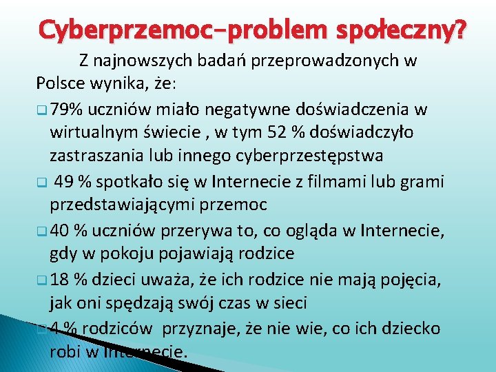 Cyberprzemoc-problem społeczny? Z najnowszych badań przeprowadzonych w Polsce wynika, że: q 79% uczniów miało