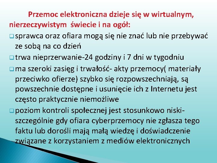 Przemoc elektroniczna dzieje się w wirtualnym, nierzeczywistym świecie i na ogół: q sprawca oraz