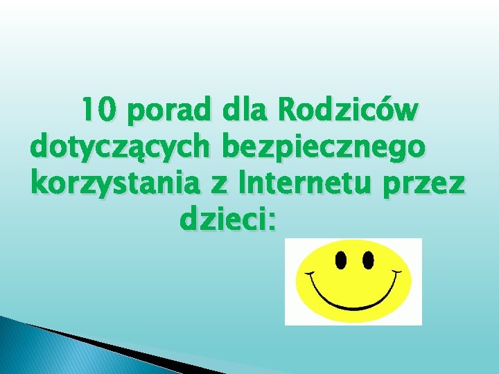 10 porad dla Rodziców dotyczących bezpiecznego korzystania z Internetu przez dzieci: 