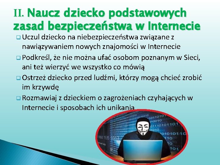 II. Naucz dziecko podstawowych zasad bezpieczeństwa w Internecie q Uczul dziecko na niebezpieczeństwa związane