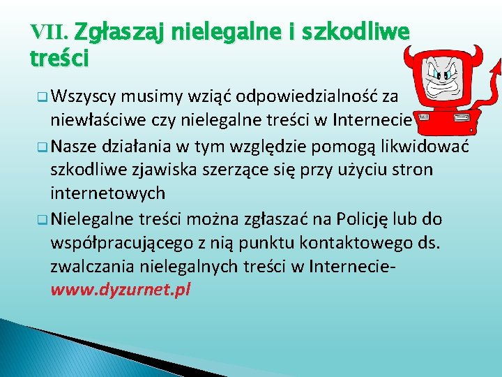 VII. Zgłaszaj nielegalne i szkodliwe treści q Wszyscy musimy wziąć odpowiedzialność za niewłaściwe czy