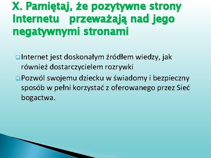 X. Pamiętaj, że pozytywne strony Internetu przeważają nad jego negatywnymi stronami q Internet jest