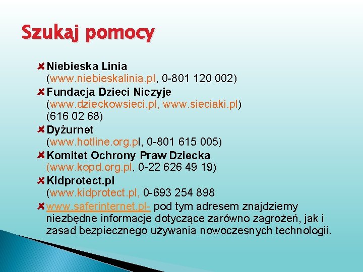 Szukaj pomocy Niebieska Linia (www. niebieskalinia. pl, 0 -801 120 002) Fundacja Dzieci Niczyje