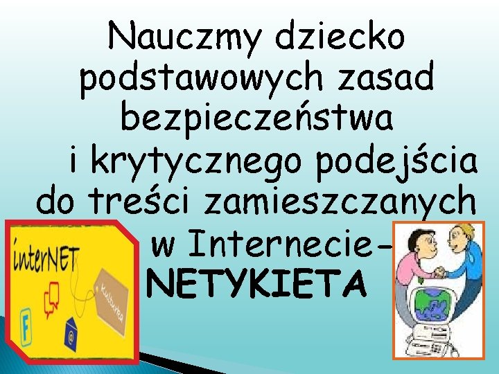 Nauczmy dziecko podstawowych zasad bezpieczeństwa i krytycznego podejścia do treści zamieszczanych w Internecie. NETYKIETA