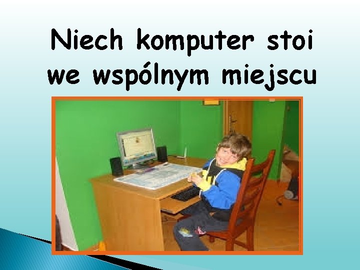 Niech komputer stoi we wspólnym miejscu 