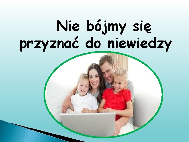 Nie bójmy się przyznać do niewiedzy 