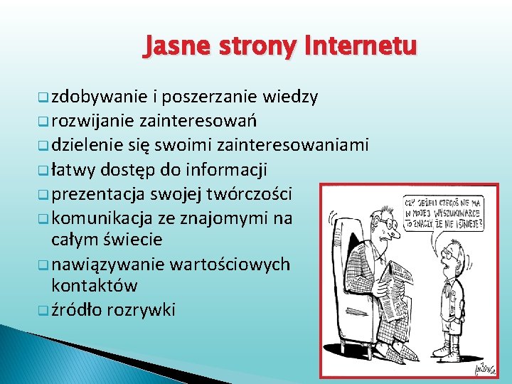 Jasne strony Internetu q zdobywanie i poszerzanie wiedzy q rozwijanie zainteresowań q dzielenie się