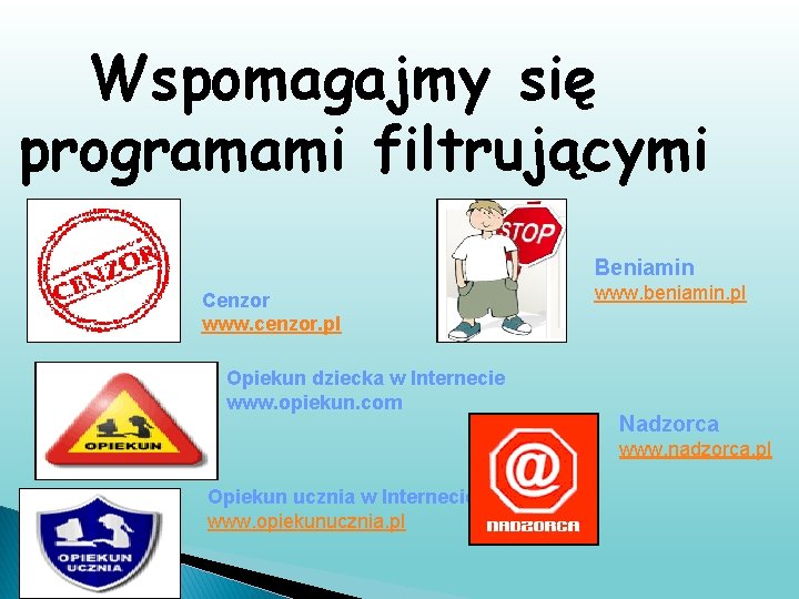 Wspomagajmy się programami filtrującymi Beniamin Cenzor www. cenzor. pl Opiekun dziecka w Internecie www.