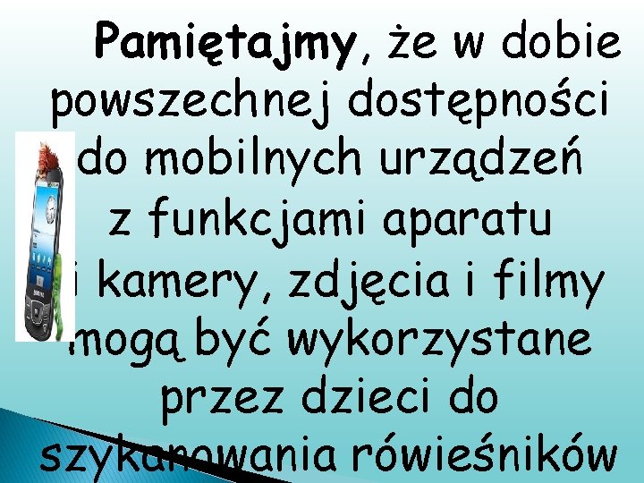 Pamiętajmy, że w dobie powszechnej dostępności do mobilnych urządzeń z funkcjami aparatu i kamery,