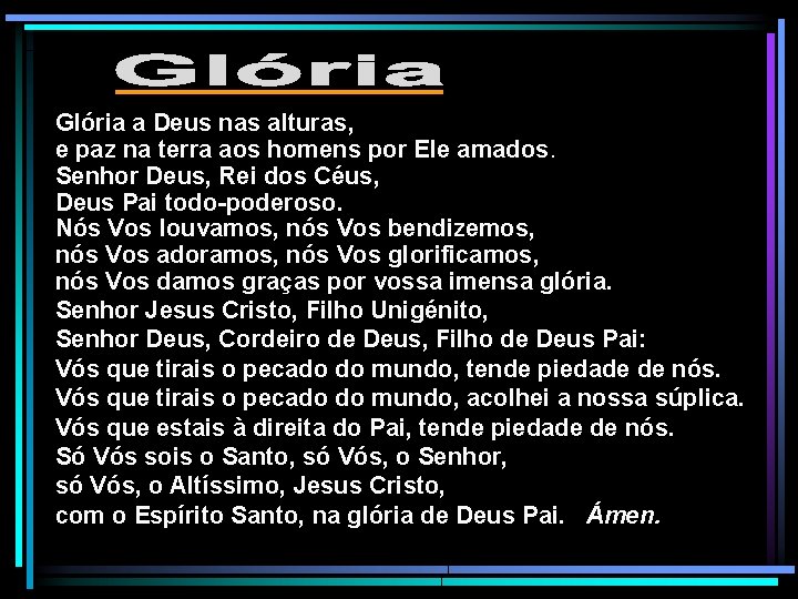 Glória a Deus nas alturas, e paz na terra aos homens por Ele amados.